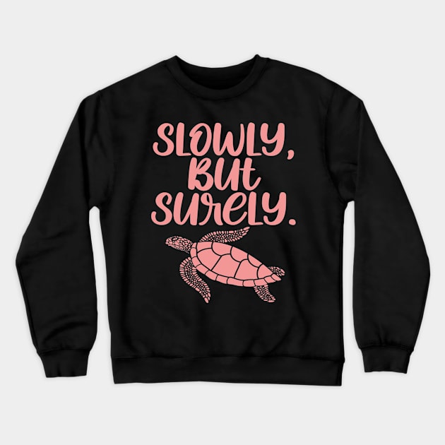 Cute Turtle Inspirational Quote - Slowly But Surely Crewneck Sweatshirt by Animal Specials